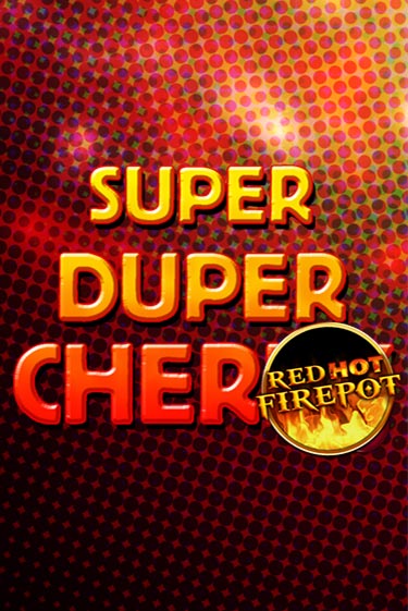 Демо игра Super Duper Cherry Red Hot Firepot играть онлайн | Grand Casino бесплатно